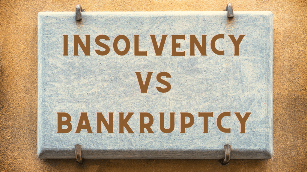 Insolvency vs Bankruptcy - What’s the Difference?